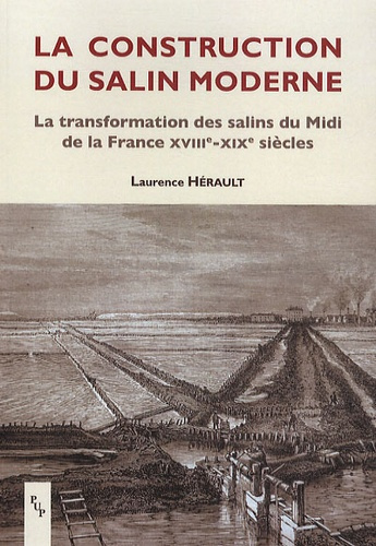 Emprunter La construction du salin moderne. La transformation des salins du Midi de la France XVIIIe-XIXe sièc livre