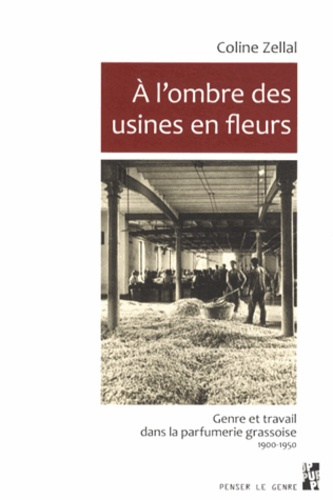Emprunter A l'ombre des usines en fleurs. Genre et travail dans la parfumerie grassoise (1900-1950) livre