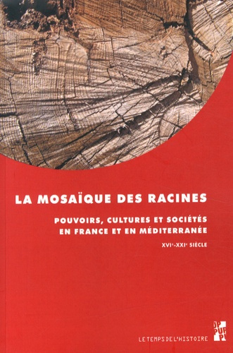 Emprunter La mosaïque des racines. Pouvoirs, cultures et sociétés en France et en Méditerranée (XVIe-XXIe sièc livre
