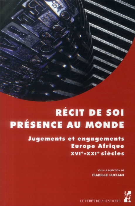 Emprunter Récit de soi, présence au monde. Jugements et engagements, Europe, Afrique, XVIe-XXIe siècles livre