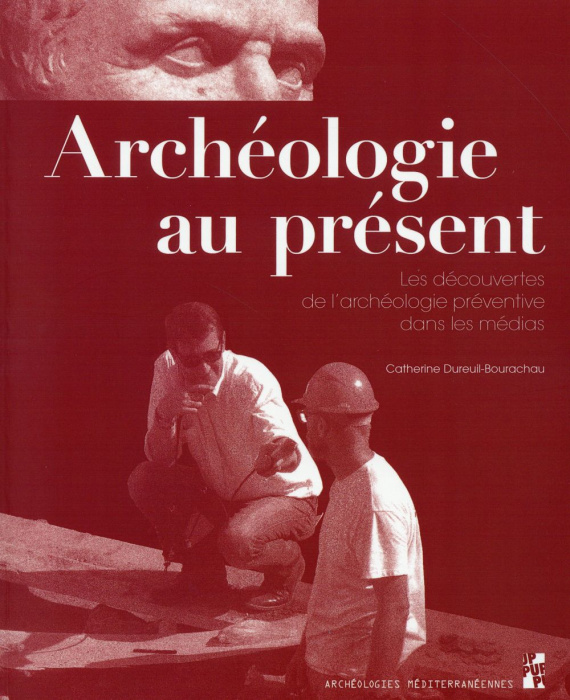 Emprunter Archéologie au présent. Les découvertes de l'archéologie préventive dans les médias livre