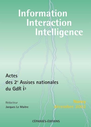 Emprunter ACTES DES 2E ASSISES NATIONALES DU GDR I3 INFORMATION, INTERACTION, INTELLIGENCE : DECEMBRE 2002 livre