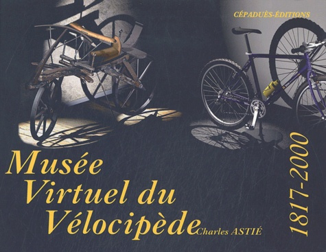 Emprunter MUSEE VIRTUEL DU VELOCIPEDE : 1817-2000 livre