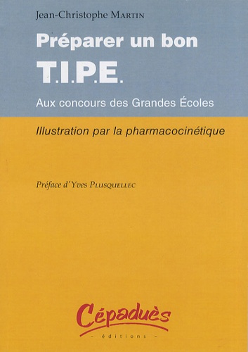 Emprunter PREPARER UN BON T.I.P.E. AUX CONCOURS DES GRANDES ECOLES - ILLUSTRATION PAR LA PHARMACOCINETIQUE livre