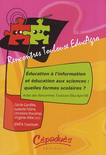Emprunter EDUCATION A L'INFORMATION ET EDUCATION AUX SCIENCES :QUELLES FORMES SCOLAIRES ? EDUCAGRO'08-TOULOUSE livre