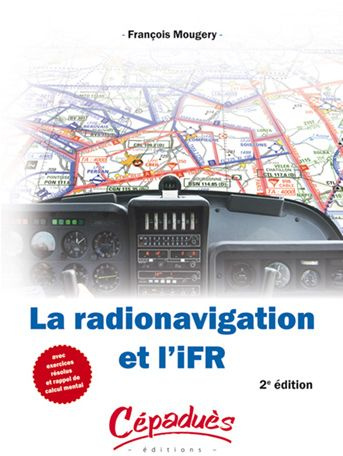 Emprunter LA RADIONAVIGATION ET L'IFR-2E ED. AVEC EXERCICES RESOLUS ET RAPPELS DE CALCUL MENTAL livre