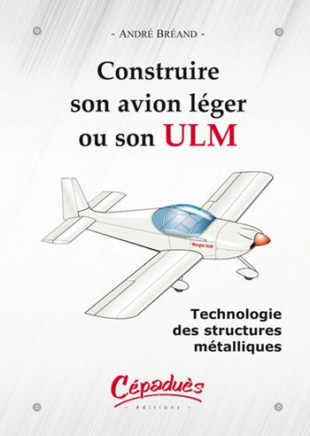 Emprunter CONSTRUIRE SON AVION LEGER OU SON ULM - TECHNOLOGIE DES STRUCTURES METALLIQUES livre