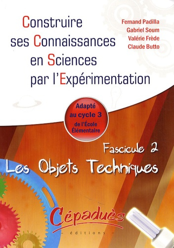 Emprunter LES OBJETS TECHNIQUES - ADAPTE AU CYCLE 3 DE ECOLE ELEMENTAIRE - FASCICULE 2 DE LA COLLECTION livre