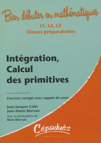 Emprunter INTEGRATION, CALCUL DES PRIMITIVES - EXERCICES CORRIGES AVEC RAPPELS DE COURS livre