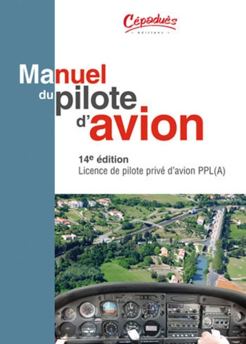 Emprunter MANUEL DU PILOTE D'AVION-14E ED. LICENCE DE PILOTE PRIVE D'AVION PPL (A) livre