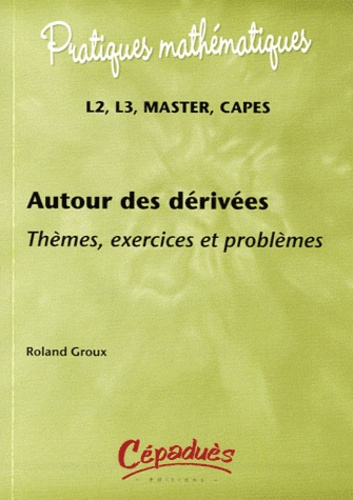 Emprunter AUTOUR DES DERIVEES - THEMES, EXERCICES ET PROBLEMES - L2, L3,MASTER, CAPES livre