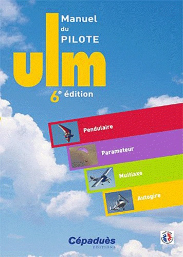 Emprunter MANUEL DU PILOTE ULM - 6E ED. - PENDULAIRE - PARAMOTEUR - MULTIAXE - AUTOGIRE livre