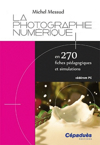 Emprunter LA PHOTOGRAPHIE NUMERIQUE EN 270 FICHES PEDAGOGIQUES ET SIMULATIONS livre