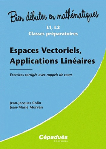 Emprunter ESPACES VECTORIELS, APPLICATIONS LINEAIRES - EXERCICES CORRIGES AVEC RAPPELS DE COURS-L1, L2,C/PREPA livre