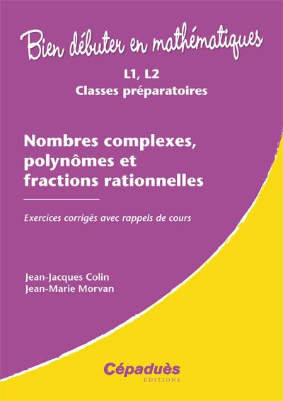 Emprunter NOMBRES COMPLEXES, POLYNOMES ET FRACTIONS RATIONNELLES - EXERCICES CORRIGES AVEC RAPPELS DE COURS livre
