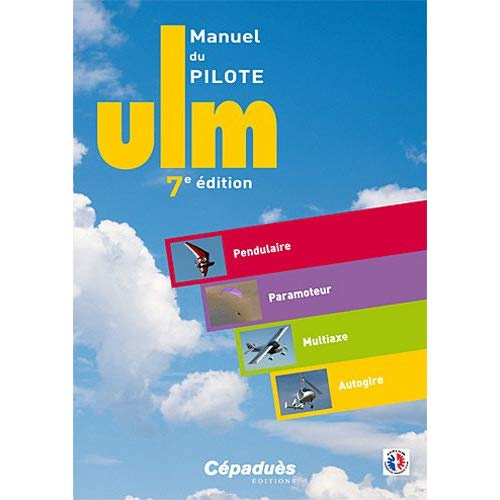 Emprunter MANUEL DU PILOTE ULM 7E EDITION - PENDULAIRE - PARAMOTEUR - MULTIAXE - AUTOGIRE livre