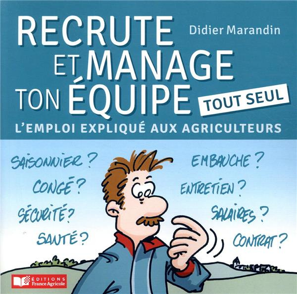 Emprunter Recrute et manage ton équipe tout seul. L'emploi expliqué aux agriculteurs livre