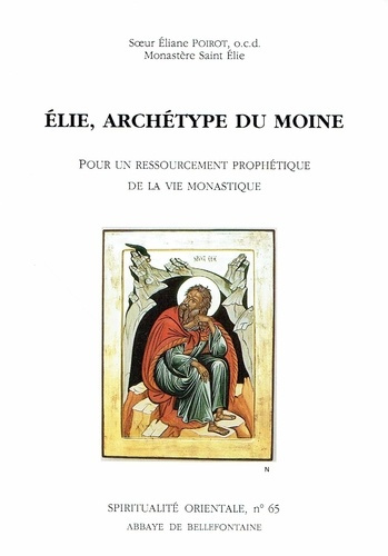 Emprunter ELIE, ARCHETYPE DU MOINE. Pour un ressourcement prophétique de la vie monastique livre