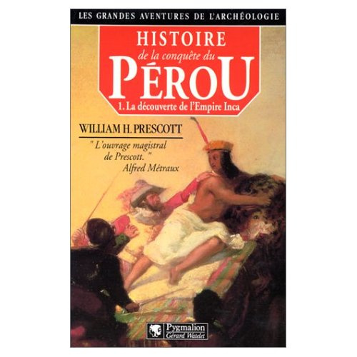 Emprunter Histoire de la conquête du Pérou Tome 1 : La découverte de l'Empire inca livre
