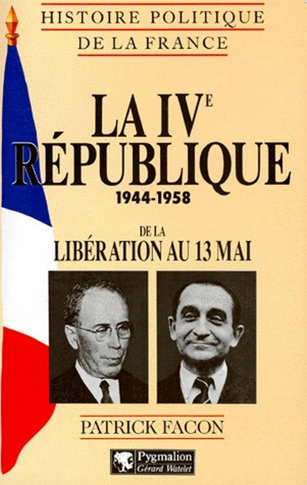 Emprunter HISTOIRE POLITIQUE DE LA FRANCE : LA 4EME REPUBLIQUE 1944-1958. De la Libération au 13 mai livre