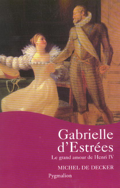 Emprunter Gabrielle d'Estrées. Le grand amour de Henri IV livre