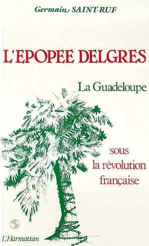 Emprunter L'Epopée Delgres. La Guadeloupe sous la Révolution française, 1789-1802 livre
