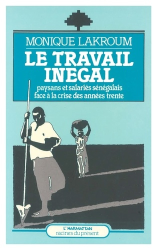 Emprunter Le travail inégal. Paysans et salariés sénégalais face à la crise des années 30 livre