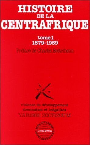 Emprunter Histoire de la Centrafrique Tome - 1 : 1879-1959. 1 Violence du développement, domination et inégali livre