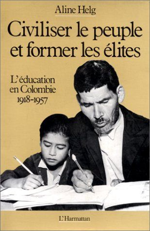 Emprunter Civiliser le peuple et former les élites. L'éducation en Colombie de 1918 à 1957 livre