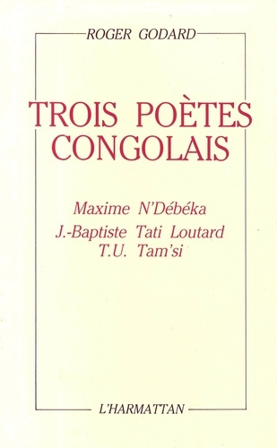 Emprunter Trois poètes congolais. Maxime N'Debeka, J.-Baptiste Tati Loutard, T.U. Tam'si livre