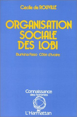 Emprunter Organisation sociale des Lobi. Burkina Faso et Côte-dIvoire livre