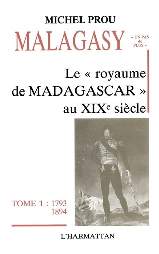 Emprunter Le royaume de Madagascar au XIXe siècle, 1793-1894 livre