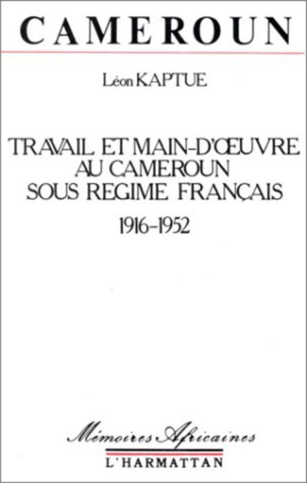 Emprunter Cameroun, travail et main-d'oeuvre sous le régime français, 1916-1952 livre