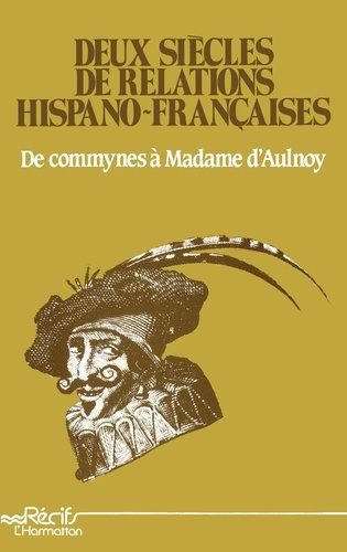 Emprunter Deux siècles de relations hispano-françaises. De Commyne à Madame d'Aulnoy livre