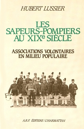 Emprunter Les sapeurs-pompiers au XIXe siècle. Associations volontaires en milieu populaire livre