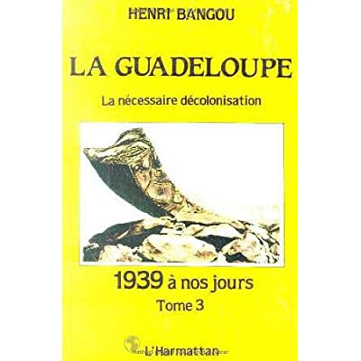 Emprunter La Guadeloupe. Tome 3, 1939 à nos jours ou la nécessaire décolonisation livre