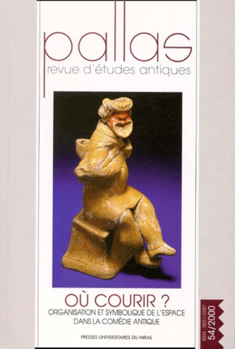 Emprunter Pallas N° 54/2000 : Où courir ? Organisation et symbolique de l'espace dans la comédie antique livre