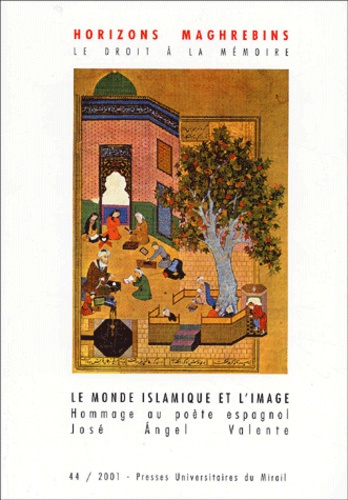 Emprunter Horizons maghrébins N° 44/2001 : Le monde islamique et l'image. José Angel Valente livre
