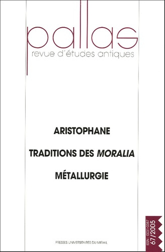Emprunter Pallas N° 67, 2005 : Aristophane, Traditions des Moralia, Métallurgie livre