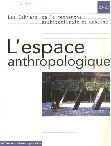 Emprunter Les cahiers de la recherche architecturale et urbaine N° 20/21, mars 2007 : L'espace anthropologique livre