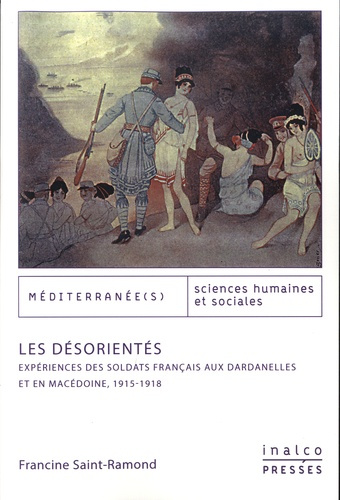 Emprunter Les désorientés. Expériences des soldats français aux Dardanelles et en Macédoine, 1915-1918 livre