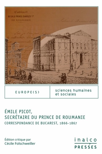 Emprunter Emile Picot, secrétaire du prince de Roumanie. Correspondance de Bucarest, 1866-1867 livre