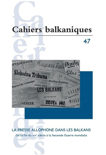Emprunter Cahiers balkaniques N° 47 : La presse allophone dans les Balkans. De la fin du XIXe siècle à la Seco livre