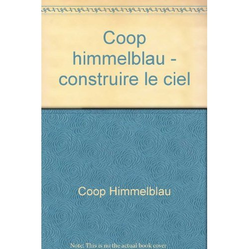 Emprunter COOP HIMMELBLAU - CONSTRUIRE LE CIEL - - ALBUM DE L'EXPOSITION livre