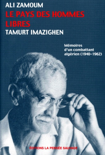 Emprunter LE PAYS DES HOMMES LIBRES (TAMURT IMAZIGHEN). Mémoires d'un combattant algérien (1940-1962) livre