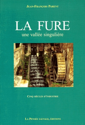 Emprunter LA FURE. Une vallée singulière, cinq siècle d'industrie livre