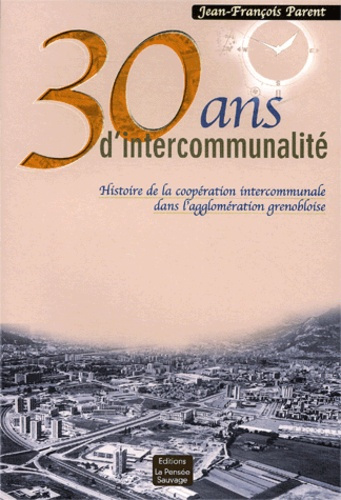 Emprunter 30 ans d'intercommunalité. Histoire de la coopération intercommunale dans l'agglomération grenoblois livre