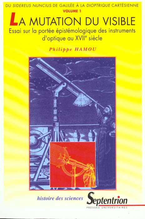 Emprunter La mutation du visible Tome 1 : Du Sidereus nuncius de Galilée à la Dioptrique cartésienne livre