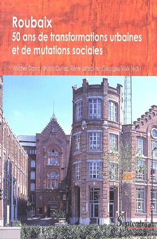 Emprunter Roubaix : cinquante ans de transformation urbaine et de mutation sociale livre