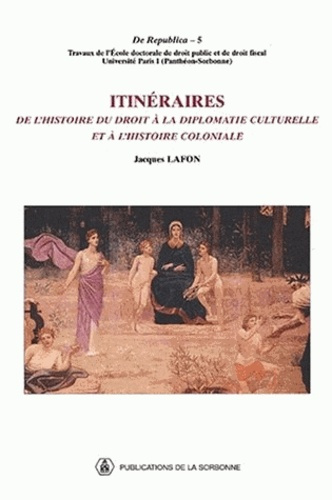 Emprunter ITINERAIRE DE L HISTOIRE DU DROIT A LA DIPLOMATIE CULTURELLE ET A L HISTOIRE COL livre